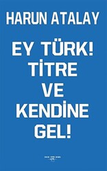 Ey Türk! Titre Ve Kendine Gel! - 1