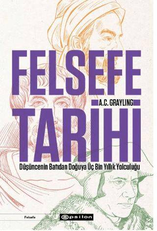 Felsefe Tarihi: Düşüncenin Batıdan Doğuya Üç Bin Yıllık Yolculuğu - 1