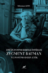 Etiğin Postmodernle İmtihanı Zygmunt Bauman ve Postmodern Etik - 1