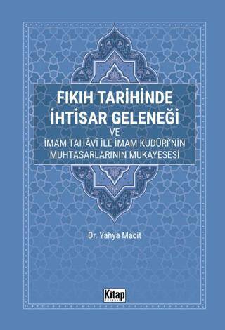 Fıkıh Tarihinde İhtisar Geleneği ve İmam Tahavi İle İmam Kuduri`nin Muhtasarlarının Mukayesesi - 1