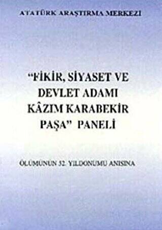 Fikir Siyaset ve Devlet Adamı Kazım Karabekir Paşa Paneli Ölümünün 52. Yıldönümü Anısına - 1