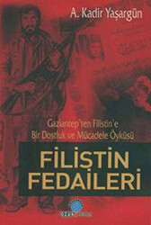 Filistin Fedaileri Gaziantep’ten Filistin’e Bir Dostluk ve Mücadele Öyküsü - 1