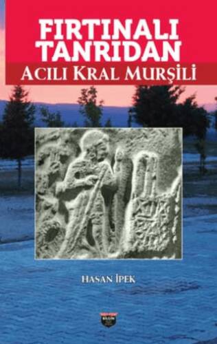 Fırtınalı Tanrıdan Acılı Kral Murşili - 1