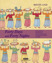 Forty Days and Forty Nights – Weddings, Festivals and Pageantry in the Ottoman Empire - 1