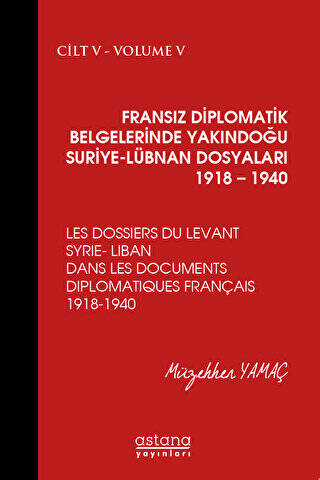 Fransız Diplomatik Belgelerinde Yakındoğu Suriye - Lübnan Dosyaları 1918 - 1940 Cilt 5 - 1