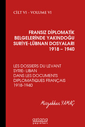 Fransız Diplomatik Belgelerinde Yakındoğu Suriye - Lübnan Dosyaları 1918 - 1940 Cilt 6 - 1