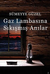 Gaz Lambasına Sıkışmış Anılar - 1