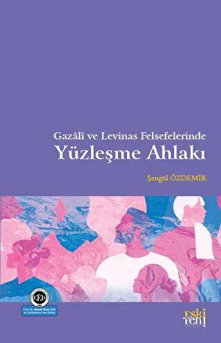 Gazali ve Levinas Felsefelerinde Yüzleşme Ahlakı - 1