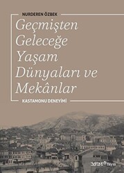 Geçmişten Geleceğe Yaşam Dünyaları ve Mekanlar - 1