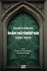 Geçmişten Günümüze İmam Maturidinin Düşünce Dünyası - 1