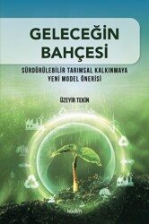 Geleceğin Bahçesi - Sürdürülebilir Tarımsal Kalkınmaya Yeni Model Önerisi - 1