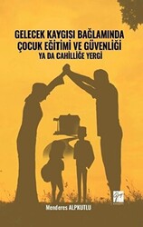 Gelecek Kaygısı Bağlamında Çocuk Eğitimi ve Güvenliği Ya Da Cahilliğe Yergi - 1