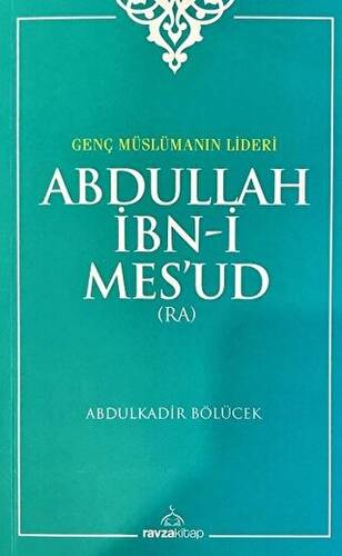 Genç Müslümanın Lideri Abdullah İbn-i Mes`ud Radıyallahu Anh - 1