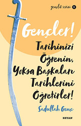 Gençler! Tarihinizi Öğrenin Yoksa Başkaları Tarihlerini Öğretirler! - 1