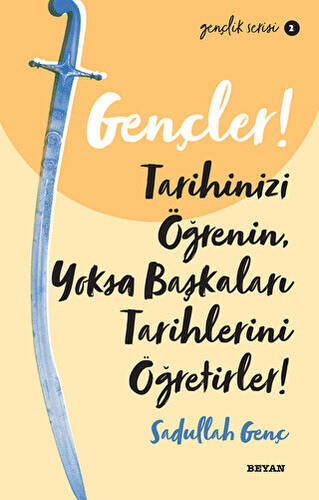 Gençler! Tarihinizi Öğrenin Yoksa Başkaları Tarihlerini Öğretirler! - 1