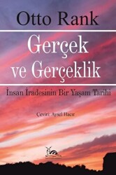 Gerçek ve Gerçeklik - İnsan İradesinin Bir Yaşam Tarihi - 1