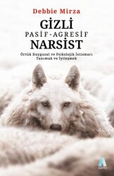 Gizli Pasif - Agresif Narsist: Örtük Duygusal ve Psikolojik İstismarı Tanımak ve İyileşmek - 1