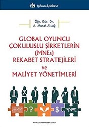 Global Oyuncu Çokuluslu Şirketlerin MNEs Rekabet Stratejileri ve Maliyet Yönetimleri - 1