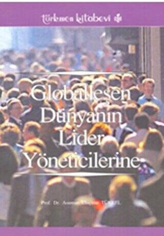 Globalleşen Dünyanın Lider Yöneticilerine - 1