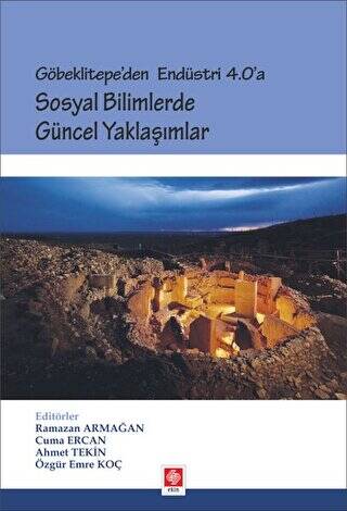 Göbeklitepe`den Endüstri 4.0`a - Sosyal Bilimlerde Güncel Yaklaşımlar - 1