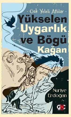 Gök Yeleli Atlılar - Yükselen Uygarlık ve Bögü Kağan - 1