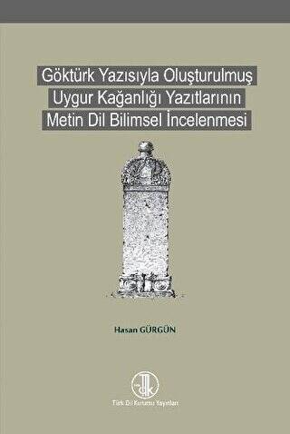 Göktürk Yazısıyla Oluşturulmuş Uygur Kağanlığı Yazıtlarının Metin Dil Bilimsel İncelenmesi - 1