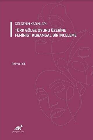 Gölgenin Kadınları: Türk Gölge Oyunu Üzerine Feminist Kuramsal Bir İnceleme - 1