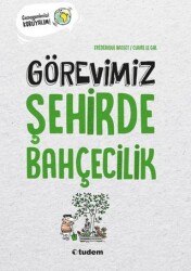 Görevimiz Şehirde Bahçecilik - 1