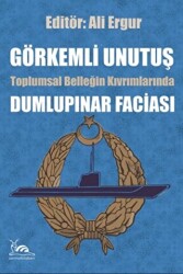 Görkemli Unutuş - Toplumsal Belleğin Kıvrımlarında Dumlupınar Faciası - 1