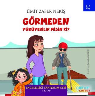 Görmeden Yürüyebilir Misin Ki? - Engelliliği Tanıyalım Seti 1. Kitap - 1