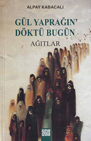 Gül Yaprağın’ Döktü Bugün Ağıtlar - 1