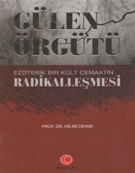 Gülen Örgütü Ezoterik Bir Kült Cemaatin Radikalleşmesi - 1