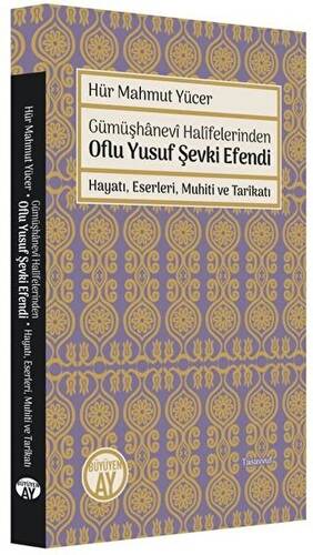 Gümüşhanevi Halifelerinden Oflu Yusuf Şevki Efendi: Hayatı, Eserleri, Muhiti ve Tarikatı - 1