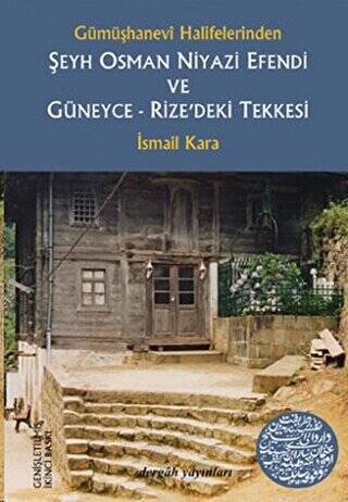 Gümüşhanevi Halifelerinden Şeyh Osman Niyazi Efendi ve Güneyce - Rize’deki Tekkesi - 1