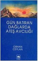 Gün Batıran Dağlarda Ateş Avcılığı - 1