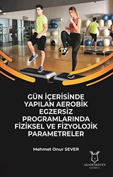 Gün İçerisinde Yapılan Aerobik Egzersiz Programlarında Fiziksel ve Fizyolojik Parametreler - 1