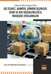 Güncel Mevzuata Göre Dış Ticaret, Kambiyo, Gümrük İşlemleri, Vergi ve KDV Düzenlemeleri ve Muhasebe Uygulamaları - 1