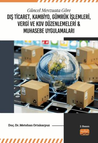 Güncel Mevzuata Göre Dış Ticaret, Kambiyo, Gümrük İşlemleri, Vergi ve KDV Düzenlemeleri ve Muhasebe Uygulamaları - 1