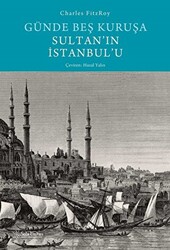 Günde Beş Kuruşa Sultan`ın İstanbul`u - 1