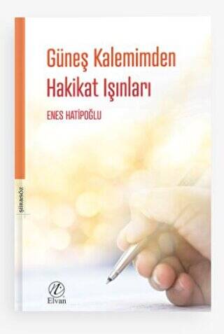 Güneş Kalemimden Hakikat Işınları - 1