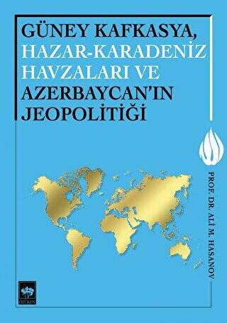 Güney Kafkasya, Hazar-Karadeniz Havzaları ve Azerbaycan`ın Jeopolitiği - 1