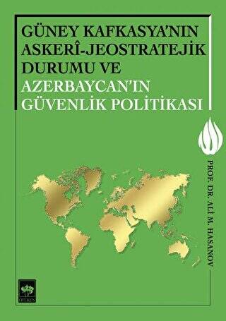 Güney Kafkasya`nın Askeri - Jeostratejik Durumu ve Azerbaycan`ın Güvenlik Politikası - 1