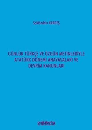 Günlük Türkçe ve Özgün Metinleriyle Atatürk Dönemi Anayasaları ve Devrim Kanunları - 1