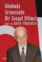 Günümüz Arenasında Bir Sosyal Bilimci - 1