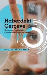 Haberdeki Çerçeve - Uygulama Örnekleriyle Çerçeveleme Kuramı ve Yöntemi - 1