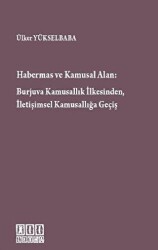 Habermas ve Kamusal Alan: Burjuva Kamusallık İlkesinden, İletişimsel Kamusallığa Geçiş - 1