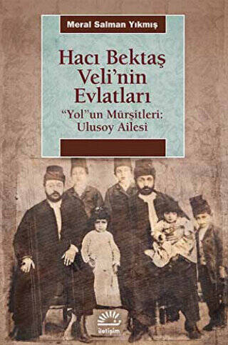 Hacı Bektaş Veli’nin Evlatları - “Yol”un Mürşitleri: Ulusoy Ailesi - 1