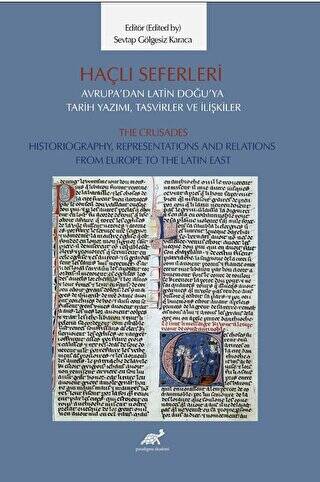 Haçlı Seferleri Avrupa’dan Latin Doğu’ya Tarih Yazımı, Tasvirler ve İlişkiler The Crusades Historiography, Representaiıons And Relations From Europe to The Latin East - 1