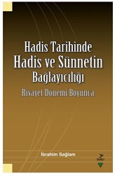 Hadis Tarihinde Hadis ve Sünnetin Bağlayıcılığı Rivayet Dönemi Boyunca - 1