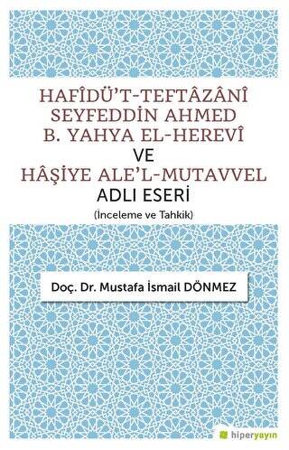 Hafîdü`t-Teftazani Seyfeddin Ahmed B. Yahya El-Herevi ve Haşiye Ale`l-Mutavvel Adlı Eseri - 1